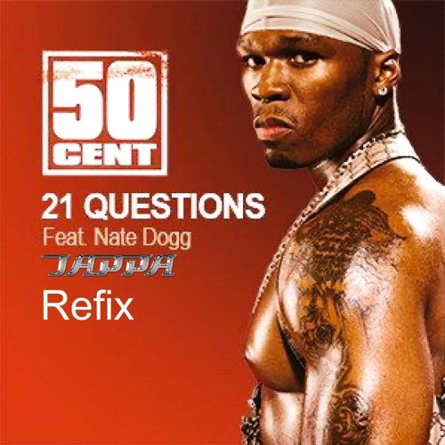 Stream 50 CENT & NATE DOG - 21 Questions (JAPPA REFIX)- FREE Stream 50 CENT & NATE DOG - 21 Questions (JAPPA REFIX)- FREE