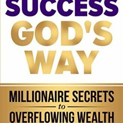 [Read] KINDLE 💛 Financial Success God's Way: Millionaire Secrets to Overflowing Weal