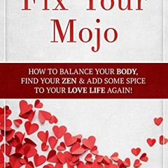 [Get] [EPUB KINDLE PDF EBOOK] Fix Your Mojo: How to Balance Your Body, Find Your Zen