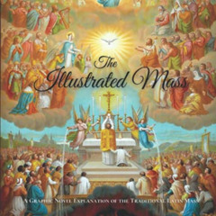 [Free] EBOOK 📂 The Illustrated Mass: A Graphic Novel Explanation of the Traditional