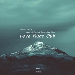 Martin Garrix - Love Runs Out ft. G-Eazy & Sasha Alex Sloan [ALNTD Remix]