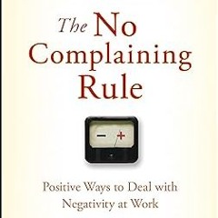 Reading The No Complaining Rule: Positive Ways to Deal with Negativity at Work By  Jon Gordon (