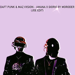 Maz, Vxsion & Daft Punk - Amana X Giorgio By Moroder (JOE EDIT)