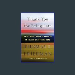 #^Download 📖 Thank You for Being Late: An Optimist's Guide to Thriving in the Age of Accelerations