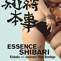 [Access] KINDLE 📋 Essence of Shibari: Kinbaku and Japanese Rope Bondage by  Shin Naw