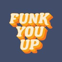 If i Funk you up