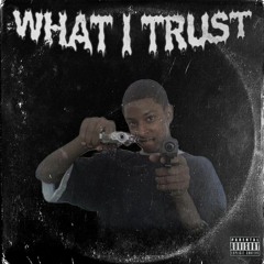 WHAT I TRUST