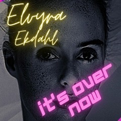 It's over now Feat Elvyra Ekdahl