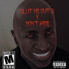 Slut me out 2 X Don’t Hide