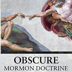 Get [KINDLE PDF EBOOK EPUB] Obscure Mormon Doctrine: Uncommon Beliefs of The Church of Jesus Christ