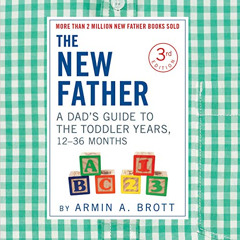 [DOWNLOAD] KINDLE 📗 The New Father: A Dad’s Guide to The Toddler Years, 12-36 Months