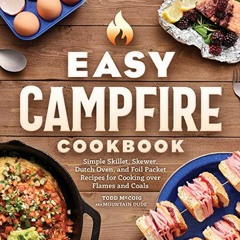 [Get] KINDLE 📚 Easy Campfire Cookbook: Simple Skillet, Skewer, Dutch Oven, and Foil