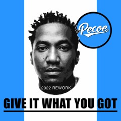 Pecoe - Give It What You Got (2022 Rework)