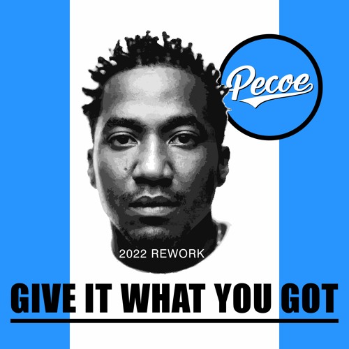 Pecoe - Give It What You Got (2022 Rework)
