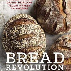 ✔Kindle⚡️ Bread Revolution: World-Class Baking with Sprouted and Whole Grains, Heirloom Flours,