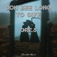 Gre.S - Don Bee Long To Give (Original Mix)