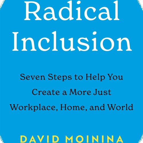 PDF Radical Inclusion: Seven Steps to Help You Create a More Just Workplace, Home, and Wor