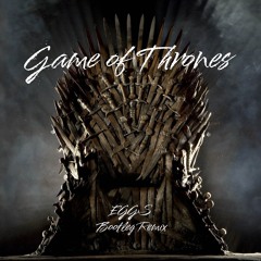 EGGS - Game of Thrones Theme (Bootleg Remix)