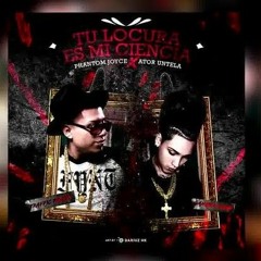 Phantom Joyce X Ator Untela - Tu locura es mi ciencia