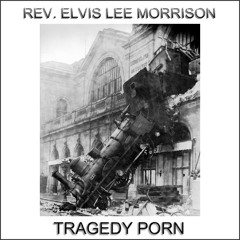 Stream Rev. Elvis Lee Morrison | Listen to Tragedy Porn playlist ...