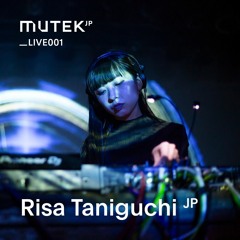 MUTEK.JP LIVE001 - Risa Taniguchi (JP)