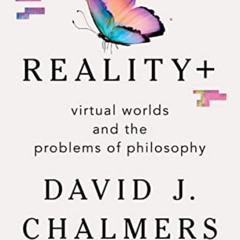 [Download] EPUB 📮 Reality+: Virtual Worlds and the Problems of Philosophy by  David