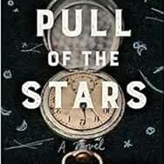 [GET] EPUB 📚 The Pull of the Stars: A Novel by Emma Donoghue EBOOK EPUB KINDLE PDF