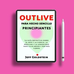 OUTLIVE PARA HECHO SENCILLO PRINCIPIANTES: La guía definitiva sobre el arte y la ciencia, la me