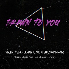 Vincent Vega - Drawn To You (Feat Spring Gang) (Lizzo And Pop Shaker Remix)