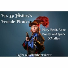 Ep. 33: History's Female Pirates: Mary Read, Anne Bonny, and Grace O'Malley