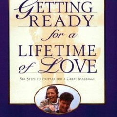 Pdf⚡(read✔online) Getting Ready for a Lifetime of Love: 6 Steps to Prepare for a
