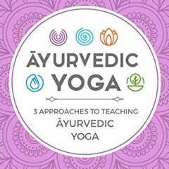 [Get] EPUB KINDLE PDF EBOOK Āyurvedic Yoga: 3 Approaches to Teaching Āyurvedic Yoga b