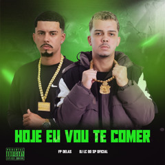 HOJE EU VOU TE COMER