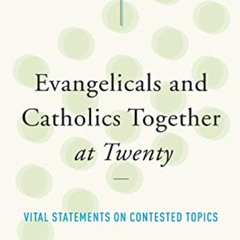 GET EBOOK 💚 Evangelicals and Catholics Together at Twenty: Vital Statements on Conte