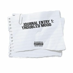 JOURNAL ENTRY 1: TROUBLED MOOD prod by. Moves