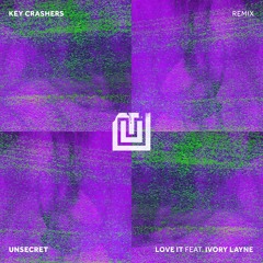 Unsecret - Love It Feat. Ivory Layne (Key Crashers Remix)