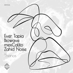 Ever Tapia, Biowave, Mexcalito & Zahid Noise - Thanos EP [Jaw Dropping Records]
