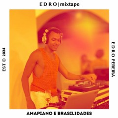 EDRO | AMAPIANO E BRASILIDADES MIXTAPE