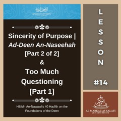 Lesson 14 - Sincerity of Purpose [Part 2] & Too Much Questioning [Part 1] | 40 Hadith (16.07.2023)