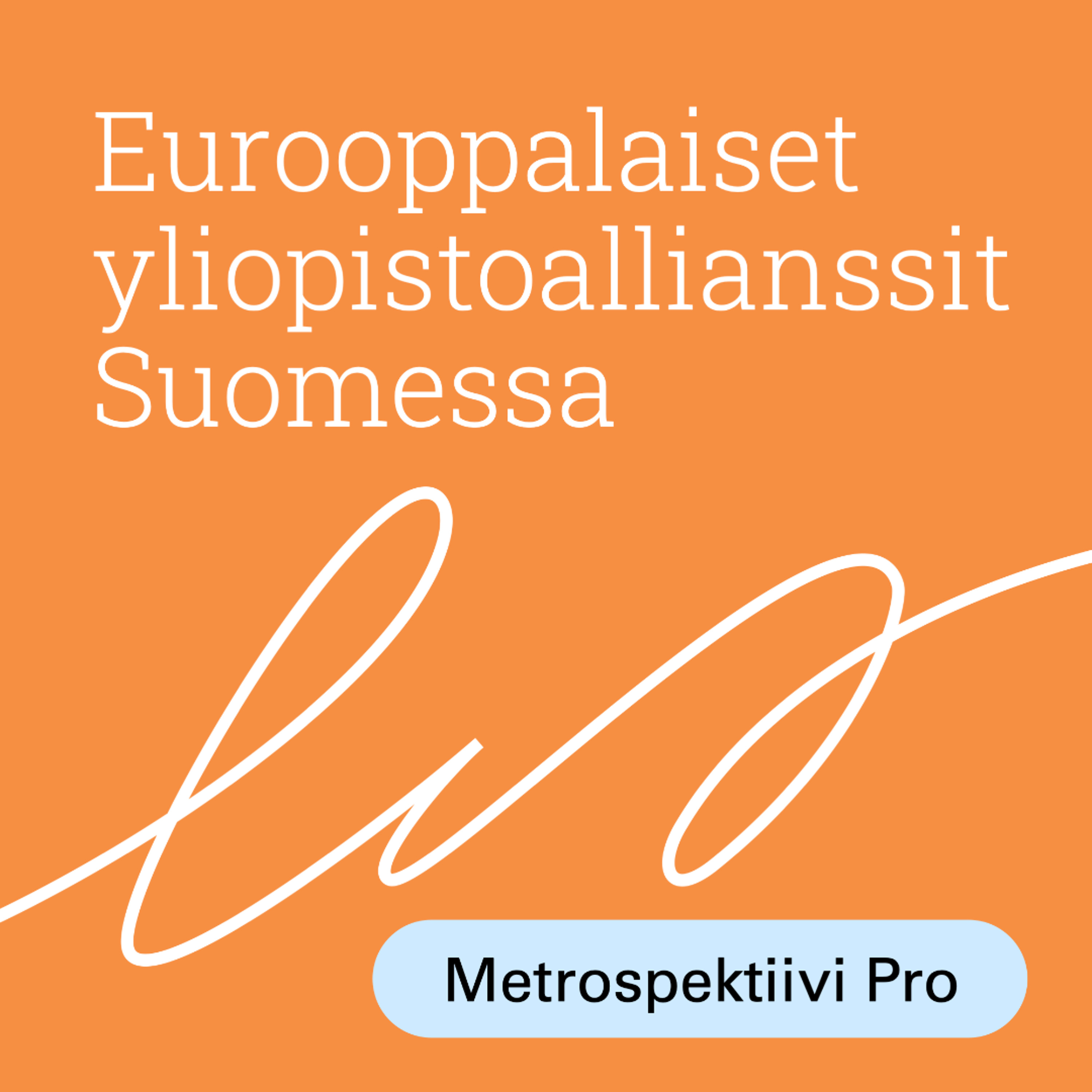 Eurooppalaiset yliopistoallianssit Suomessa 1: Yliopistoallianssit ja korkeakoulukentän kehitys episode artwork