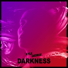 Kyle George - Darkness (OUT NOW)[FREE DOWNLOAD]