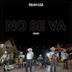 92 - Grupo Frontera - No Se Va (IN CORO TIKTOK) DJENRIQUELIMA2022 FREE DOWNLOAD