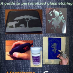 DOWNLOAD PDF 📧 How To Etch Glass: A Guide to Personalized Glass Etching by  Eric Rob