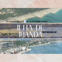 Ilha De Luanda - Dj Sergio Graça, Dj Alexandre Jorge feat Nelson Vaz