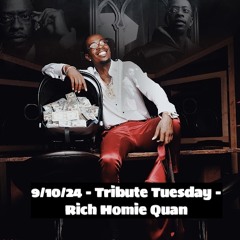 9/10/24 - Tribute Tuesday - Rich Homie Quan