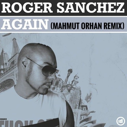 Stream Mahmut Orhan & Roger Sanchez - Again + Ederlezi Mashup by Melissa  Singh 1