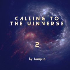 Joaquin - Calling To The Universe #2