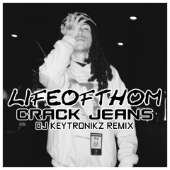 LIFEOFTHOM - Crack Jeans (DJ Keytronikz Remix)