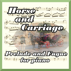 Horse and Carriage Prelude and Fugue for piano