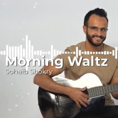 Morning Waltz | Sohaib Shokry
